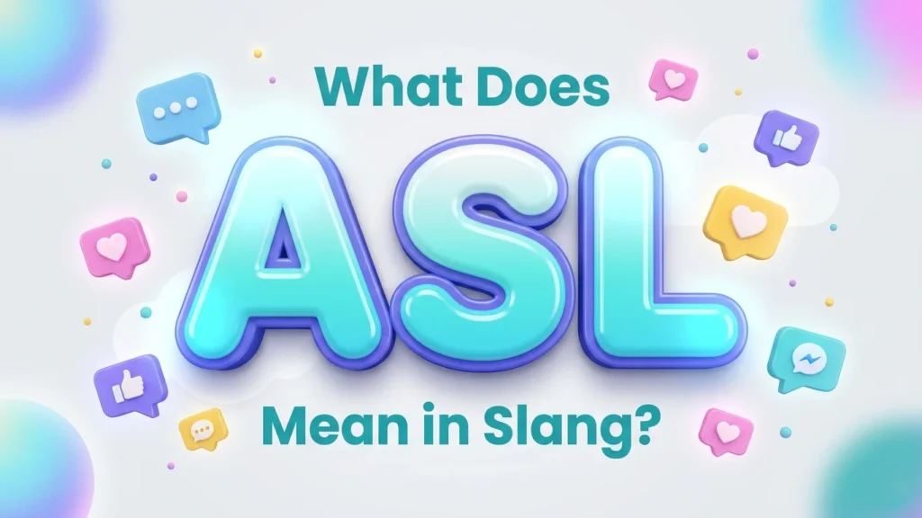 What Does ASL Mean In Slang? Full Meaning Explained