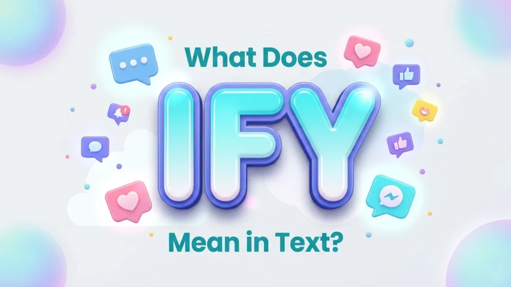 What Does IFY Mean in Text? Meaning, Examples & Usage