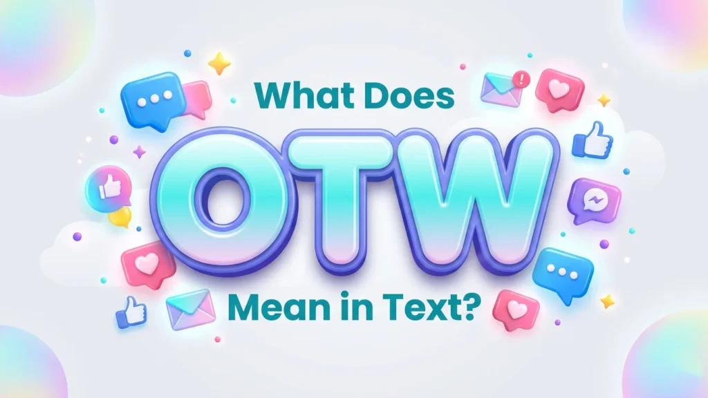 What Does OTW Mean in Text? Complete Meaning Guide