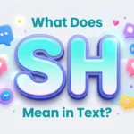 What Does SH Mean in Text? Full Meaning Explained