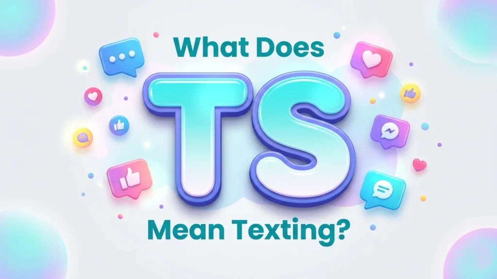 What Does TS Mean Texting? Complete Slang Meaning Guide