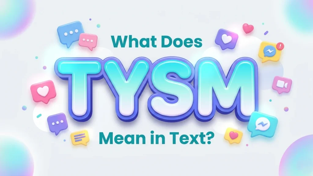 What Does TYSM Mean In Text? Full Meaning & Usage Guide