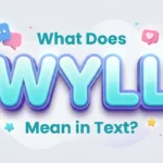 What Does WYLL Mean in Text? Full Slang Meaning Guide