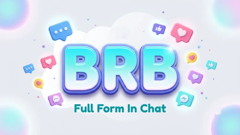BRB Full Form In Chat Meaning, Usage, Examples & Guide
