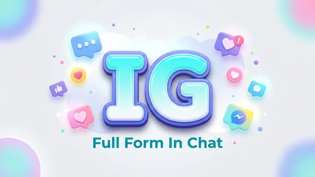 IG Full Form in Chat: Meaning, Examples & Uses