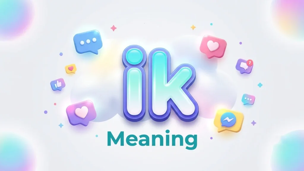 IK Meaning: What It Means in Text, WhatsApp & Social Media