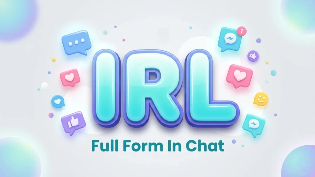 IRL Full Form In Chat: Meaning, Examples & Usage Guide