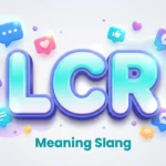 LCR Meaning Slang: Definition, Examples & Social Media Uses