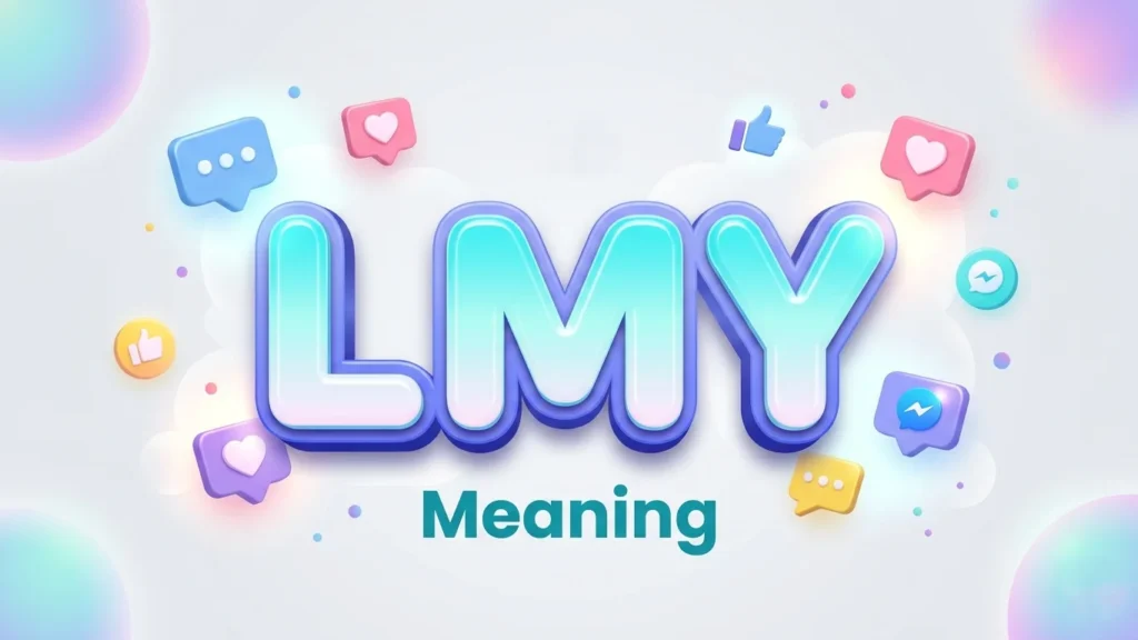 LMY Meaning: Definition, Uses, Examples & Texting Guide