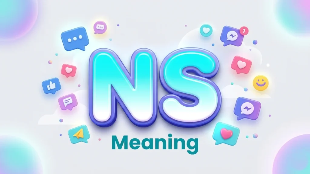 NS Meaning: What It Means in Texting, Gaming & Social Media
