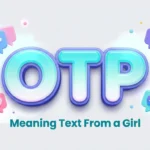 OTP Meaning Text From a Girl: Complete Guide & Examples