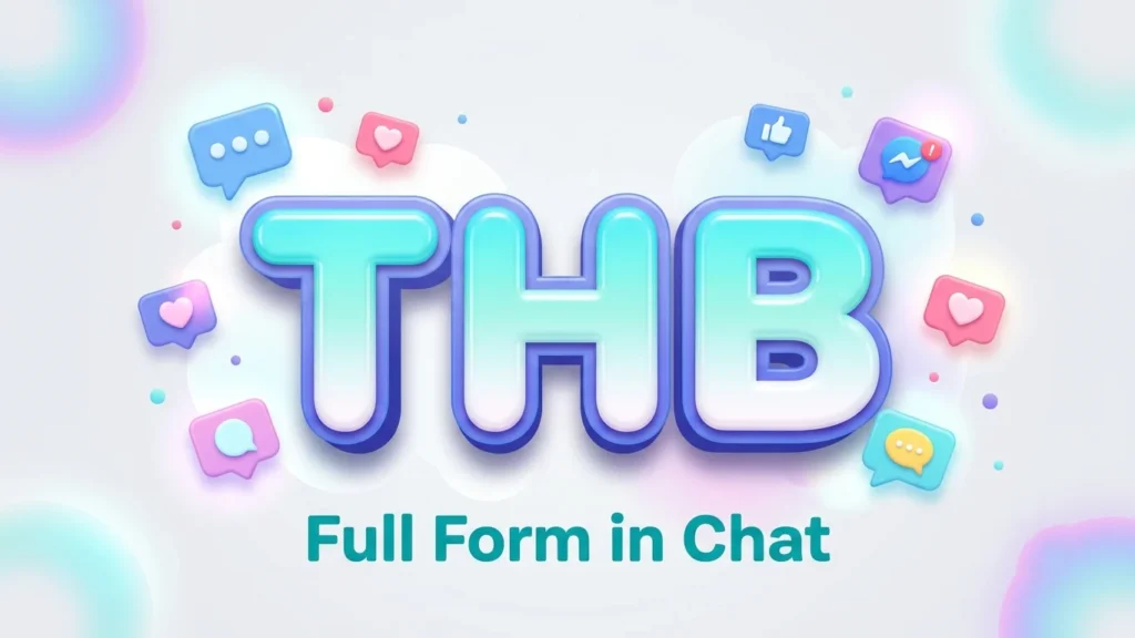THB Full Form in Chat: Meaning, Usage & Examples
