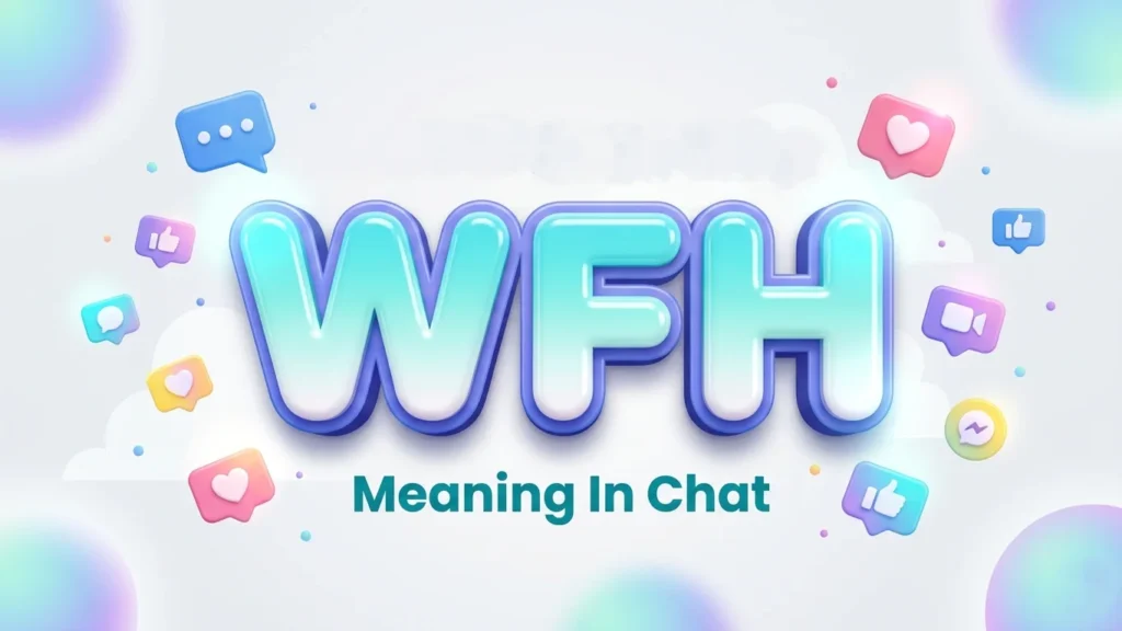 WFH Meaning in Chat: Definition, Examples & Usage Guide