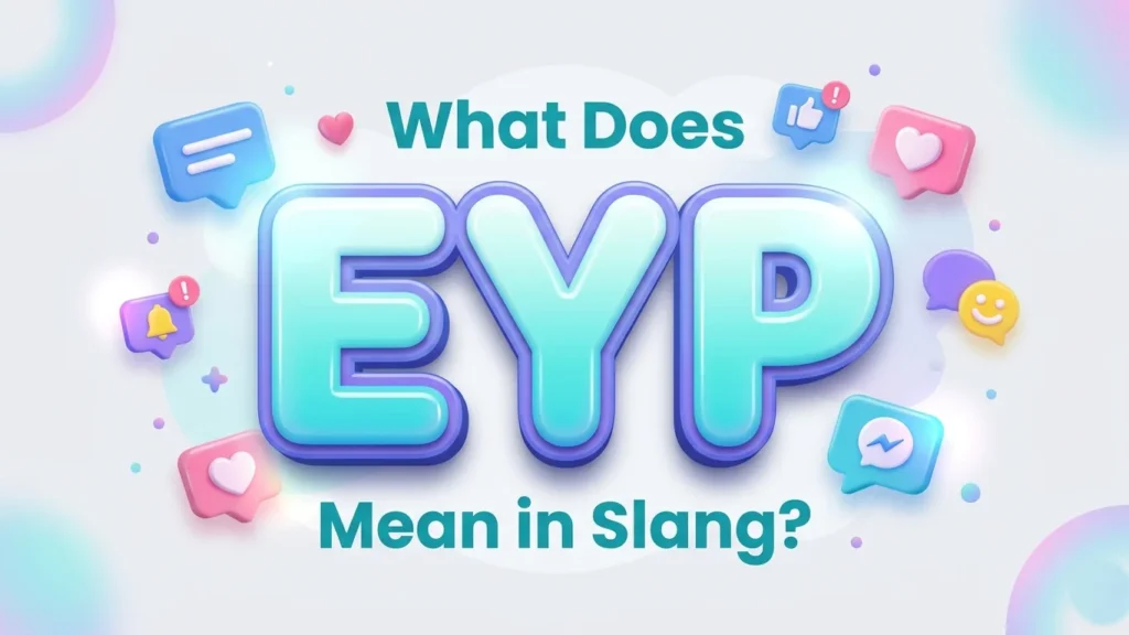 What Does EYP Mean in Slang? Meaning, Examples & Usage