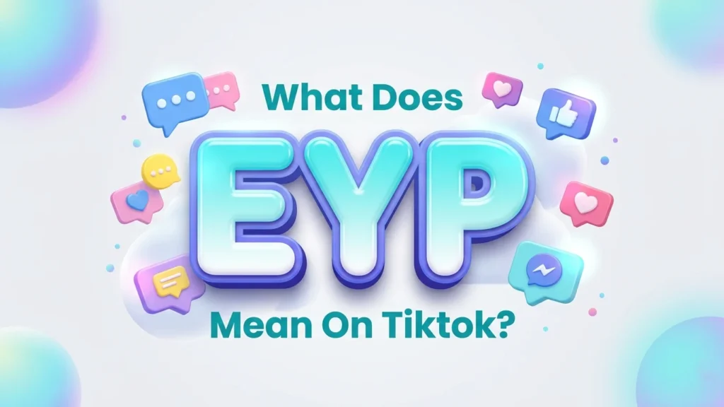 What Does EYP Mean on TikTok? Complete Meaning Guide