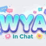 WYA in Chat Meaning: Examples, Uses & Reply Guide