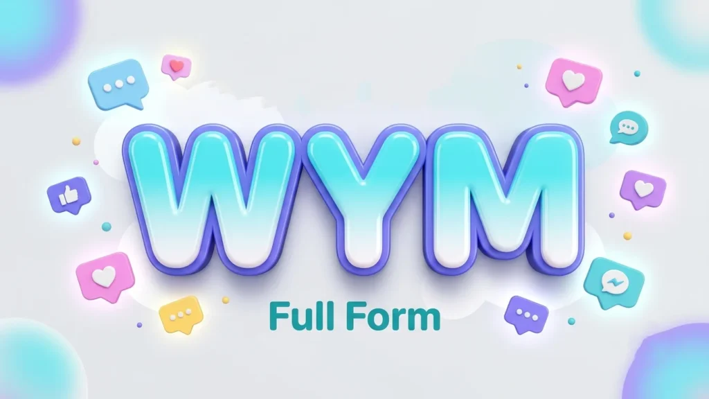 WYM Full Form: Meaning, Usage, Examples & Online Slang Guide