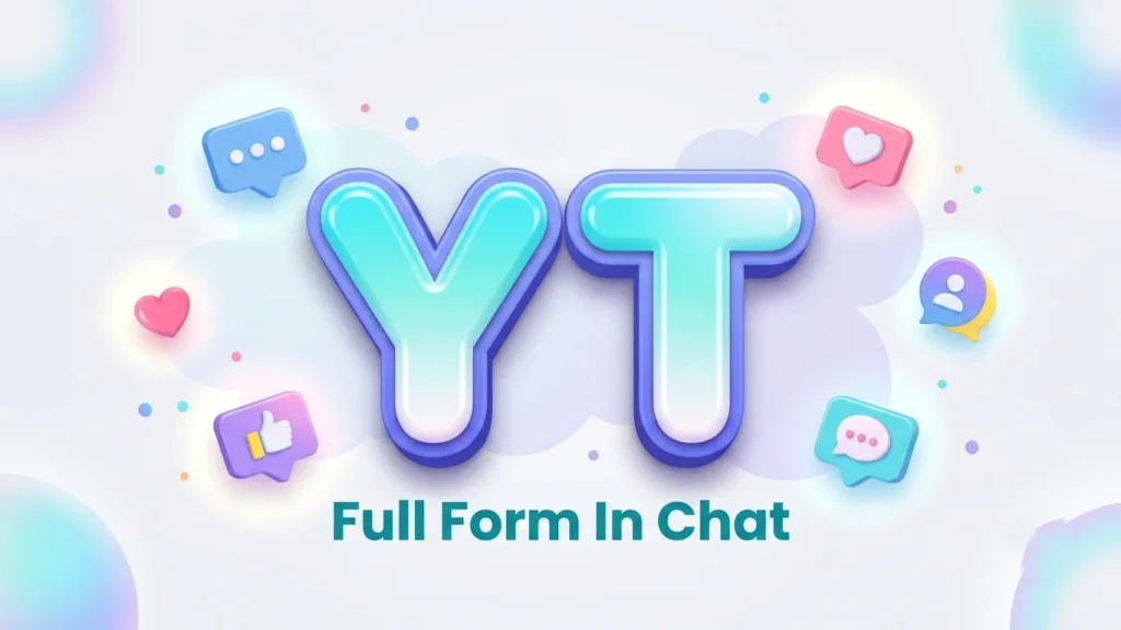 YT Full Form in Chat: Meaning, Uses & Examples