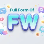 Full Form of FW: Meaning, Uses, Chat Examples & Slang Guide
