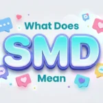 What Does SMD Mean? Meaning, Uses & Texting Guide