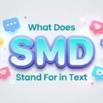 What Does SMD Stand for in Text? Meaning, Examples & Usage